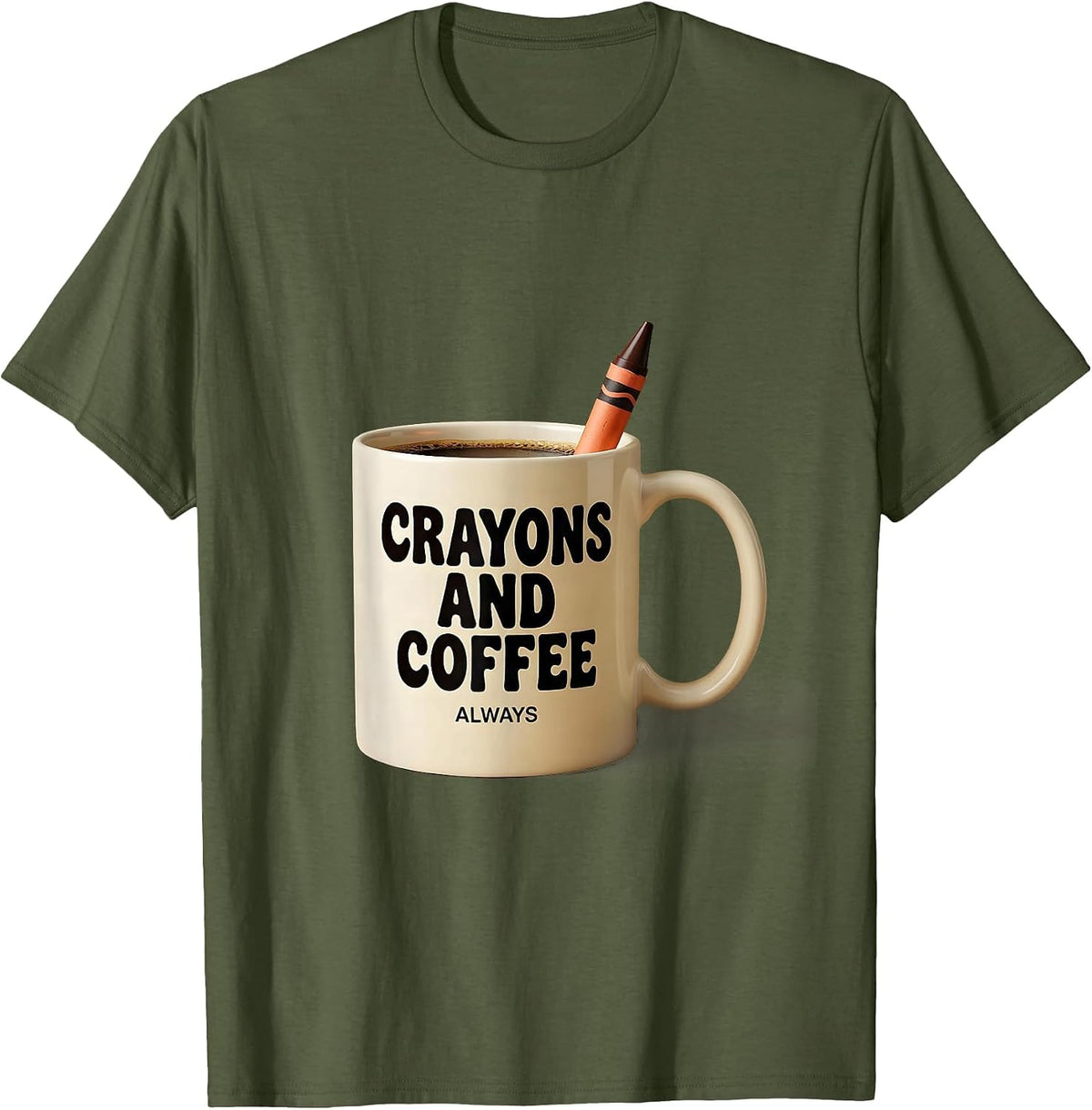 Crayons And Coffee Always First Grade Teacher T-Shirt - Olive Green