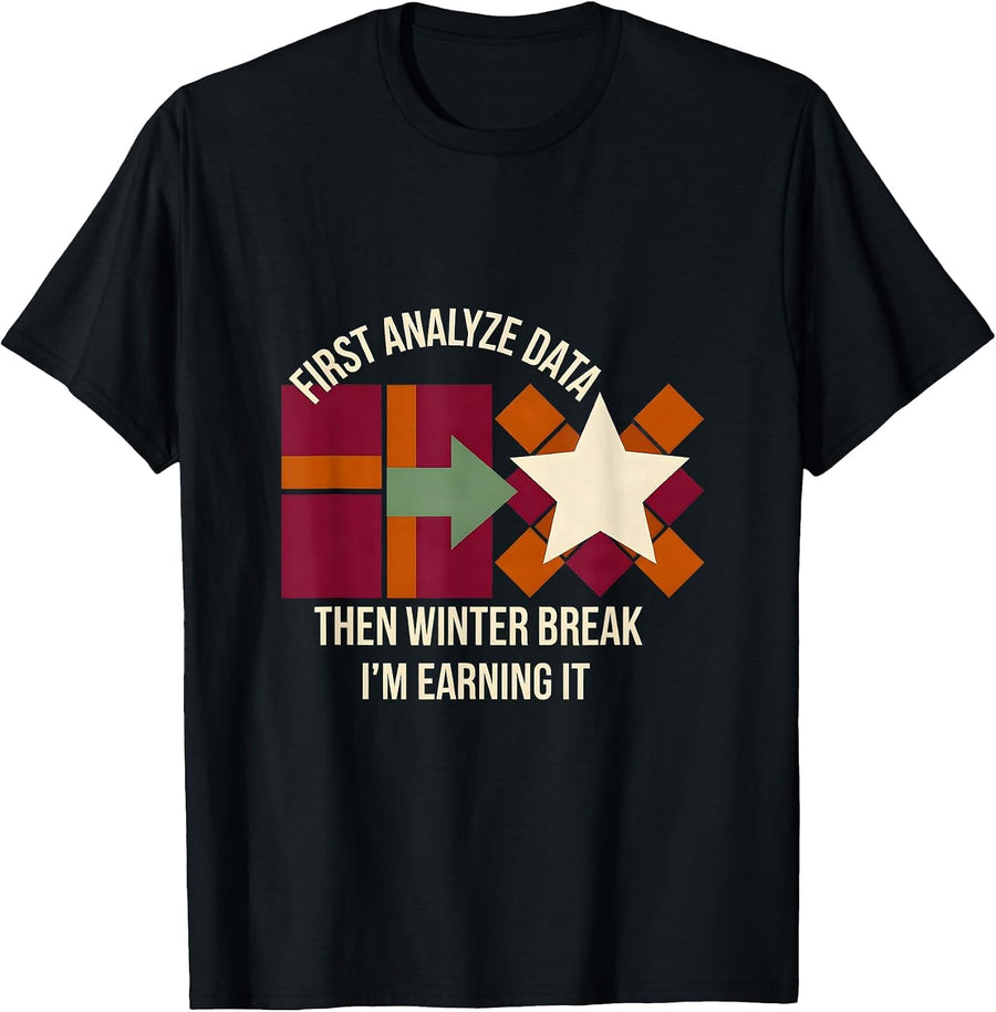 Men's First Analyze Data, Then Winter Break—I'm Earning It Teacher T-Shirt - Black