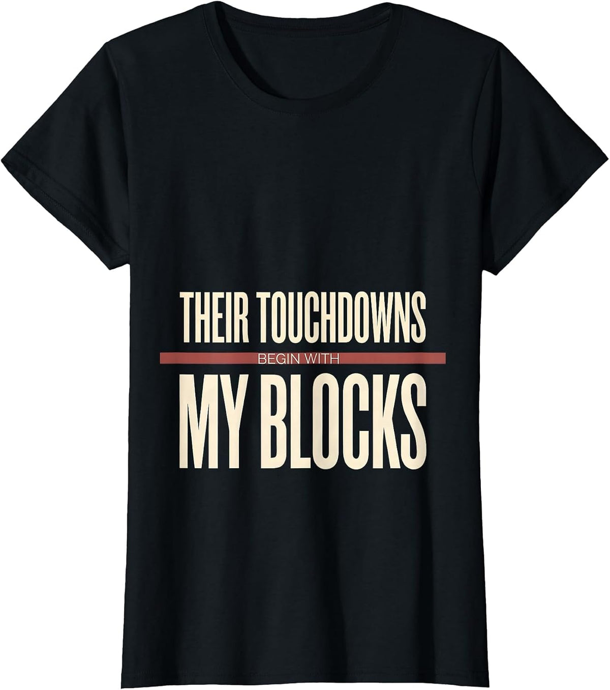 Their Touchdowns Begin With My Blocks Football Lineman Humor T-Shirt - Black