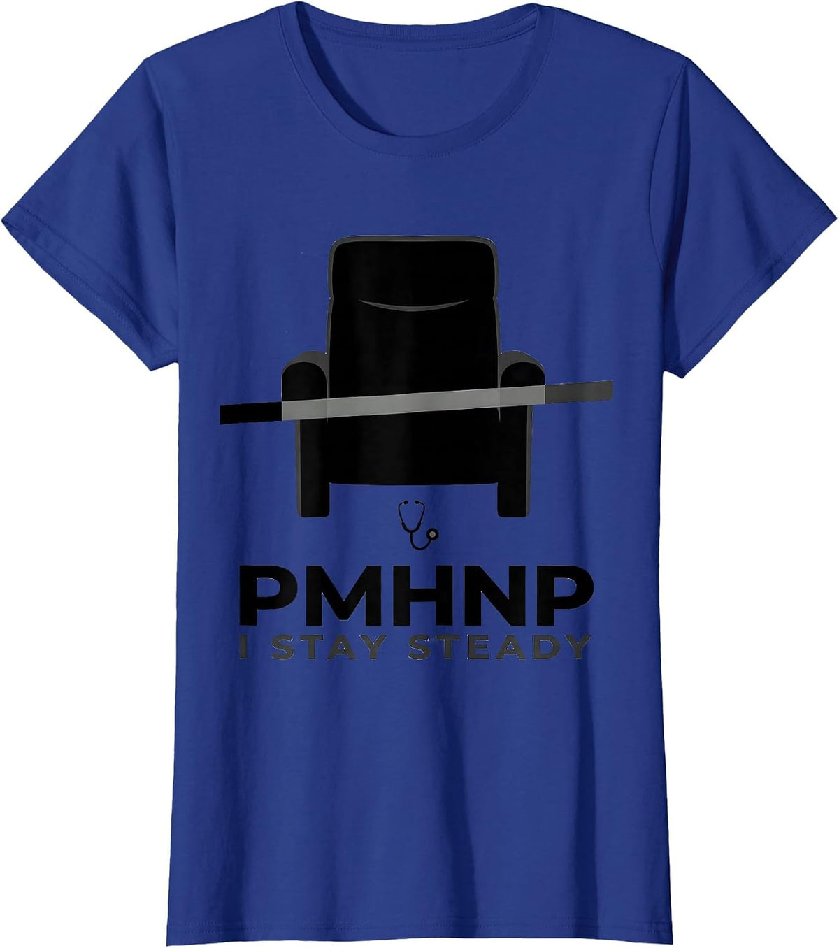 Women's PMHNP I Stay Steady Funny Psychiatric Nurse Practitioner T-Shirt - Royal Blue