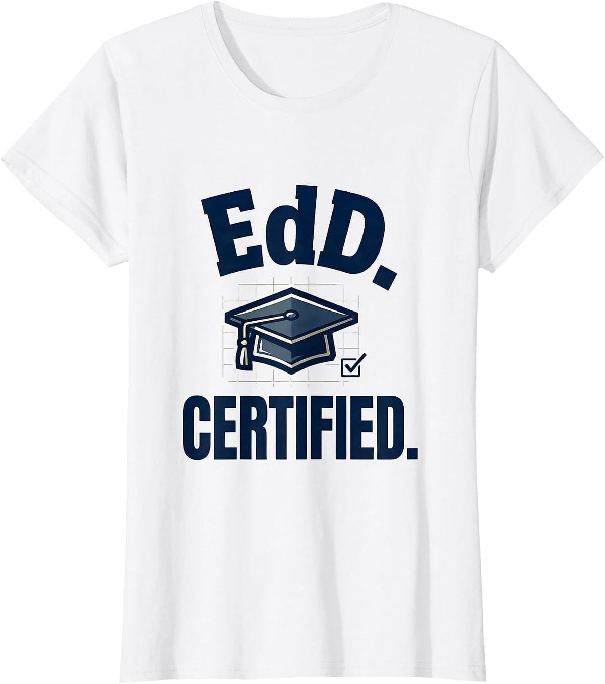 Women's EdD. Certified Funny Doctoral Graduate Student Graduation T-Shirt - White