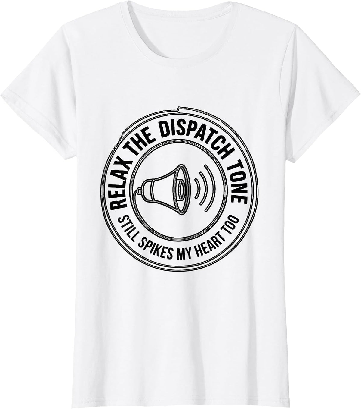 Relax The Dispatch Tone Still Spikes My Heart Too Funny EMT T-Shirt - White