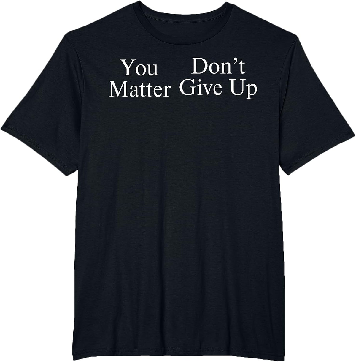 You Matter Don't Give Up T-Shirt - Black