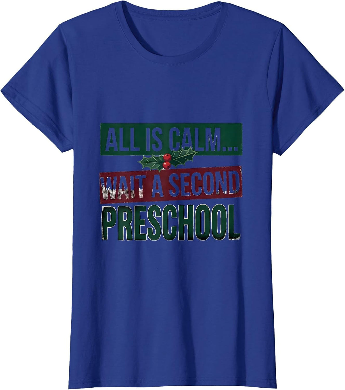 Women's All Is Calm... Wait A Second Preschool Teacher Christmas T-Shirt - Royal Blue
