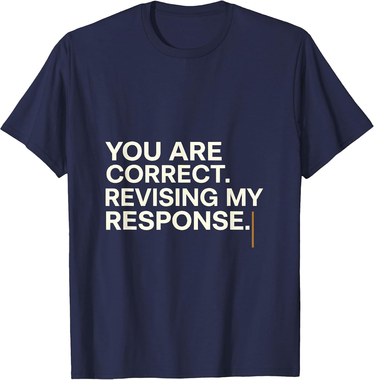 You Are Correct Revising My Response Funny AI Humor Tech T-Shirt - Navy Blue