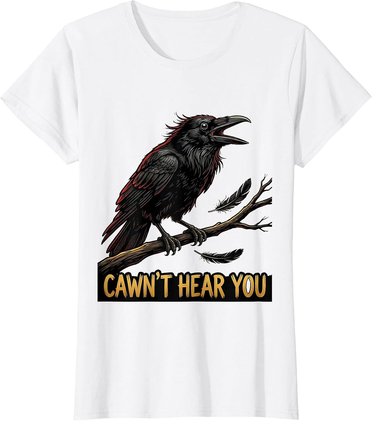 Cawn't Hear You Funny Crow Bird Dark Humor Graphic T-Shirt - White