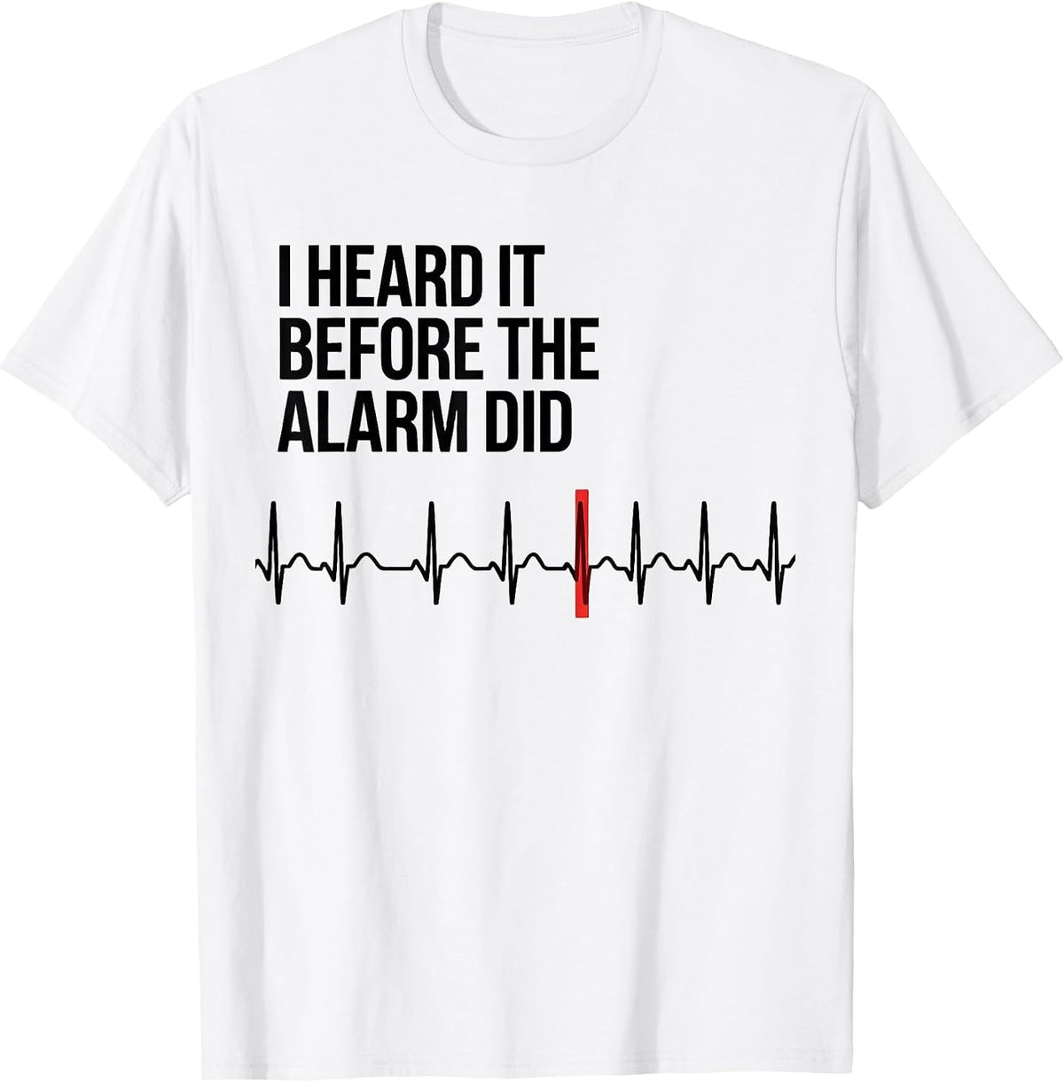 Men's I Heard It Before The Alarm Did Funny Cardiac Tech EKG Humor T-Shirt - White