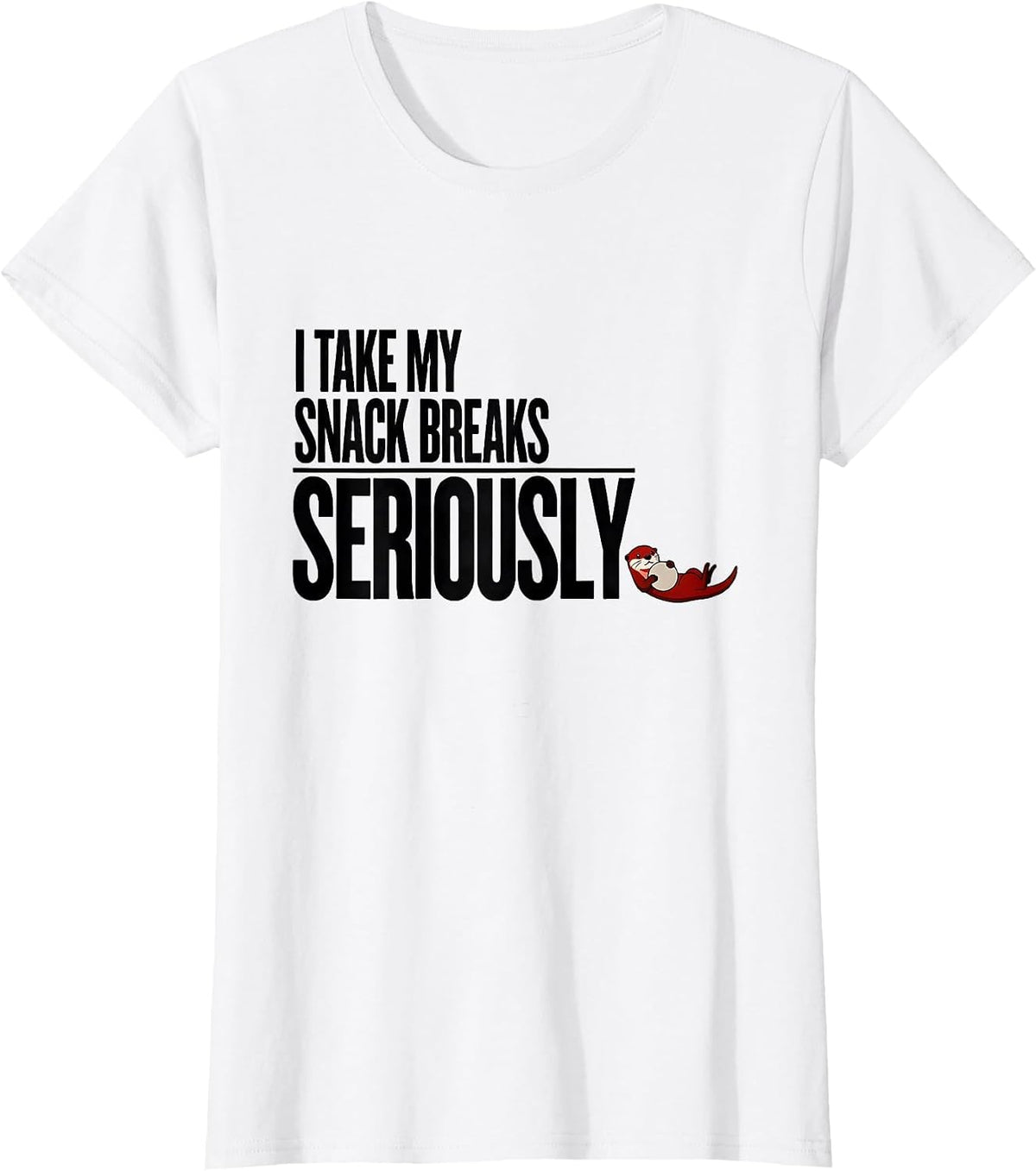 Women's I Take My Snack Breaks Seriously Funny Otter Lover Gift T-Shirt - White