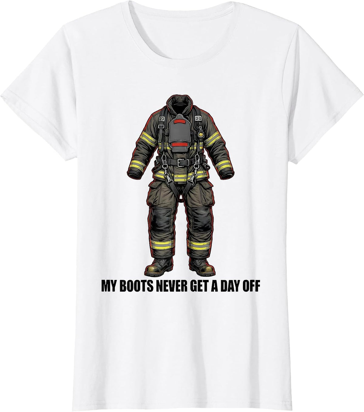 My Boots Never Get A Day Off Funny Firefighter Humor T-Shirt - White
