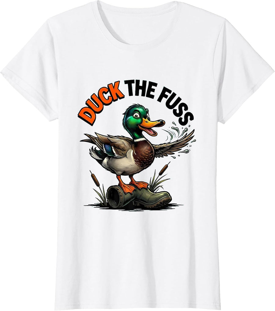 Women's Duck The Fuss Funny Duck Hunter Waterfowl Hunting Humor T-Shirt - White