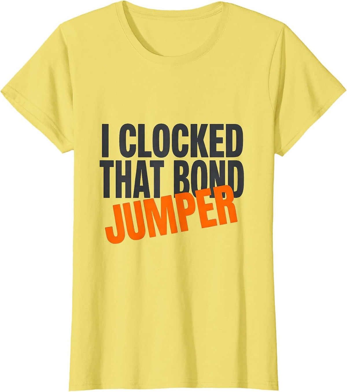 I Clocked That Bond Jumper Funny Electrician Lineman Trade T-Shirt - Lemon Yellow