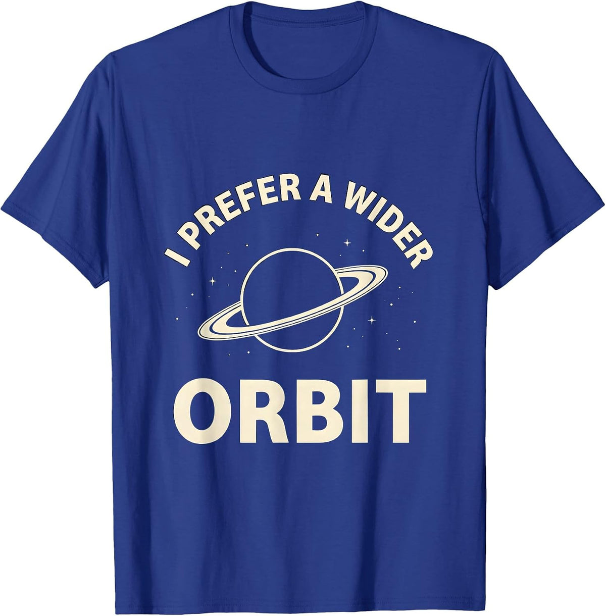 I Prefer A Wider Orbit Funny NASA Space Fan Astronomy Humor T-Shirt - Royal Blue