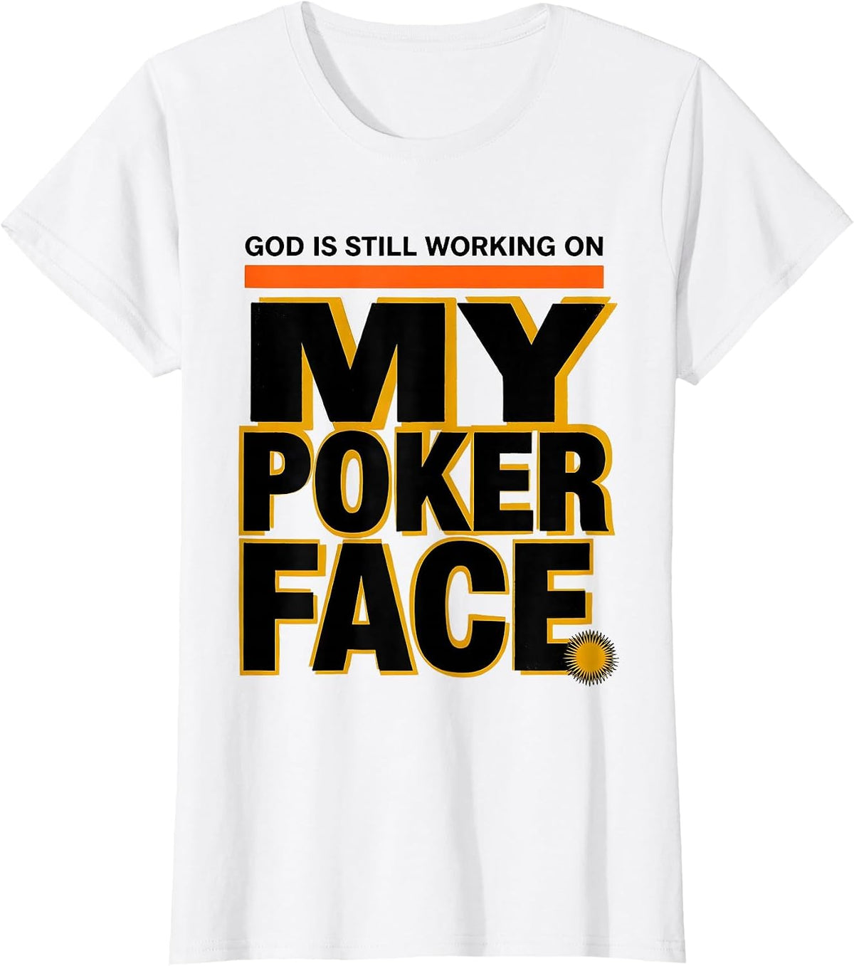 God Is Still Working On My Poker Face Funny Sarcastic T-Shirt - White