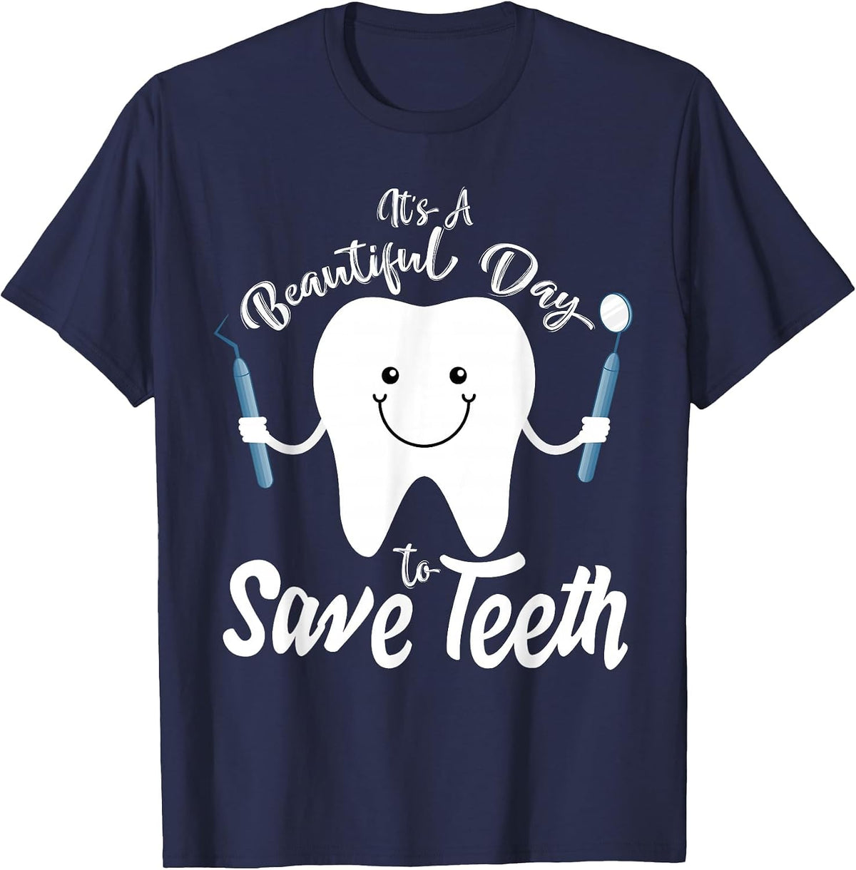 It's a Beautiful Day to Save Teeth - Funny Dental T Shirt T-Shirt - Navy Blue