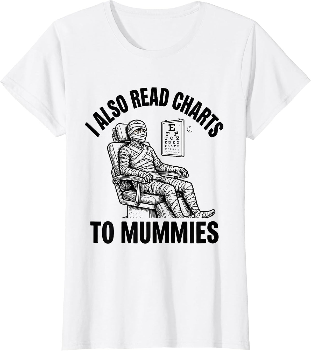 I Also Read Charts To Mummies Funny Optometrist Halloween T-Shirt - White