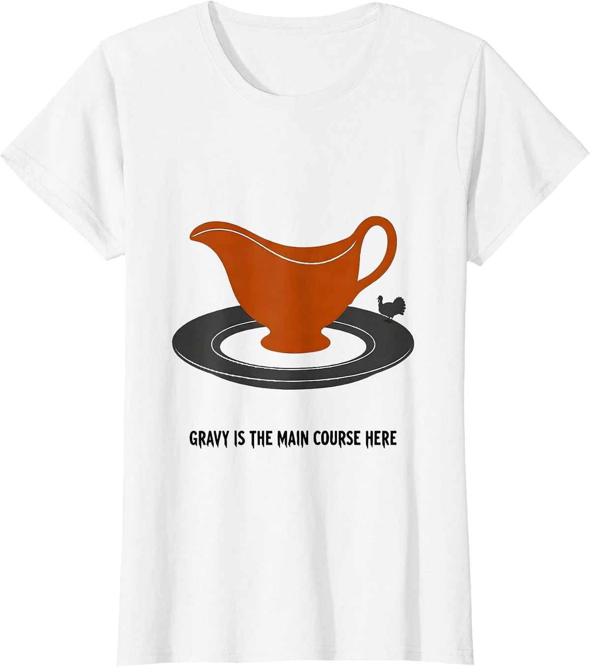 Women's Gravy Is The Main Course Here Funny Thanksgiving Dinner T-Shirt - White
