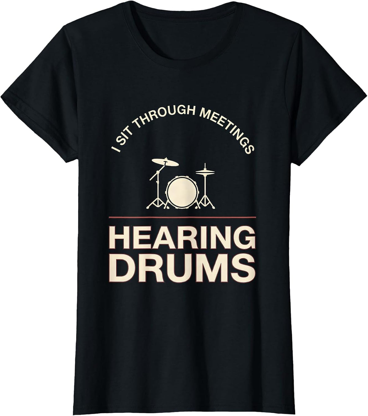 Women's I Sit Through Meetings, Hearing Drums Funny Drummer Drumline T-Shirt - Black