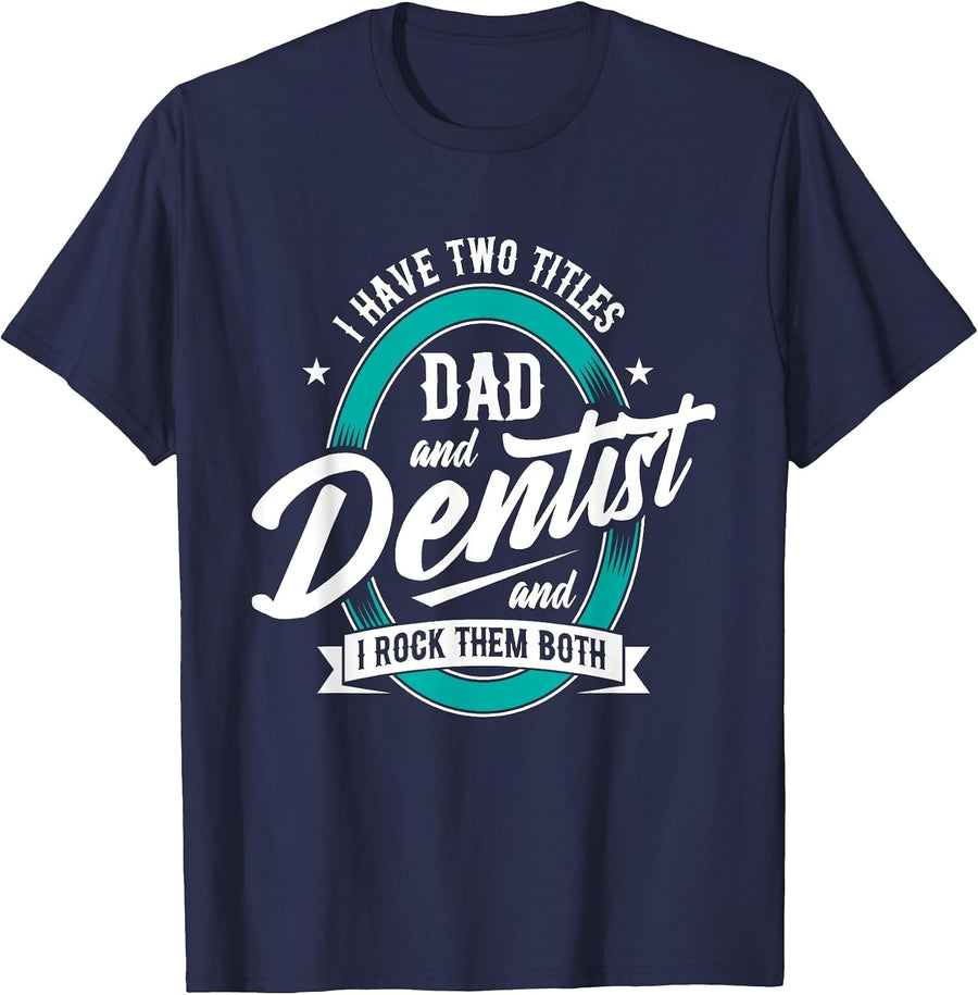 I Have Two Titles - Dad Dentist Dentistry Dental Surgeon DDS T-Shirt - Navy Blue