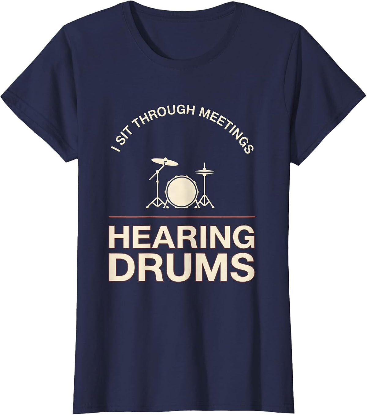 Women's I Sit Through Meetings, Hearing Drums Funny Drummer Drumline T-Shirt - Navy Blue