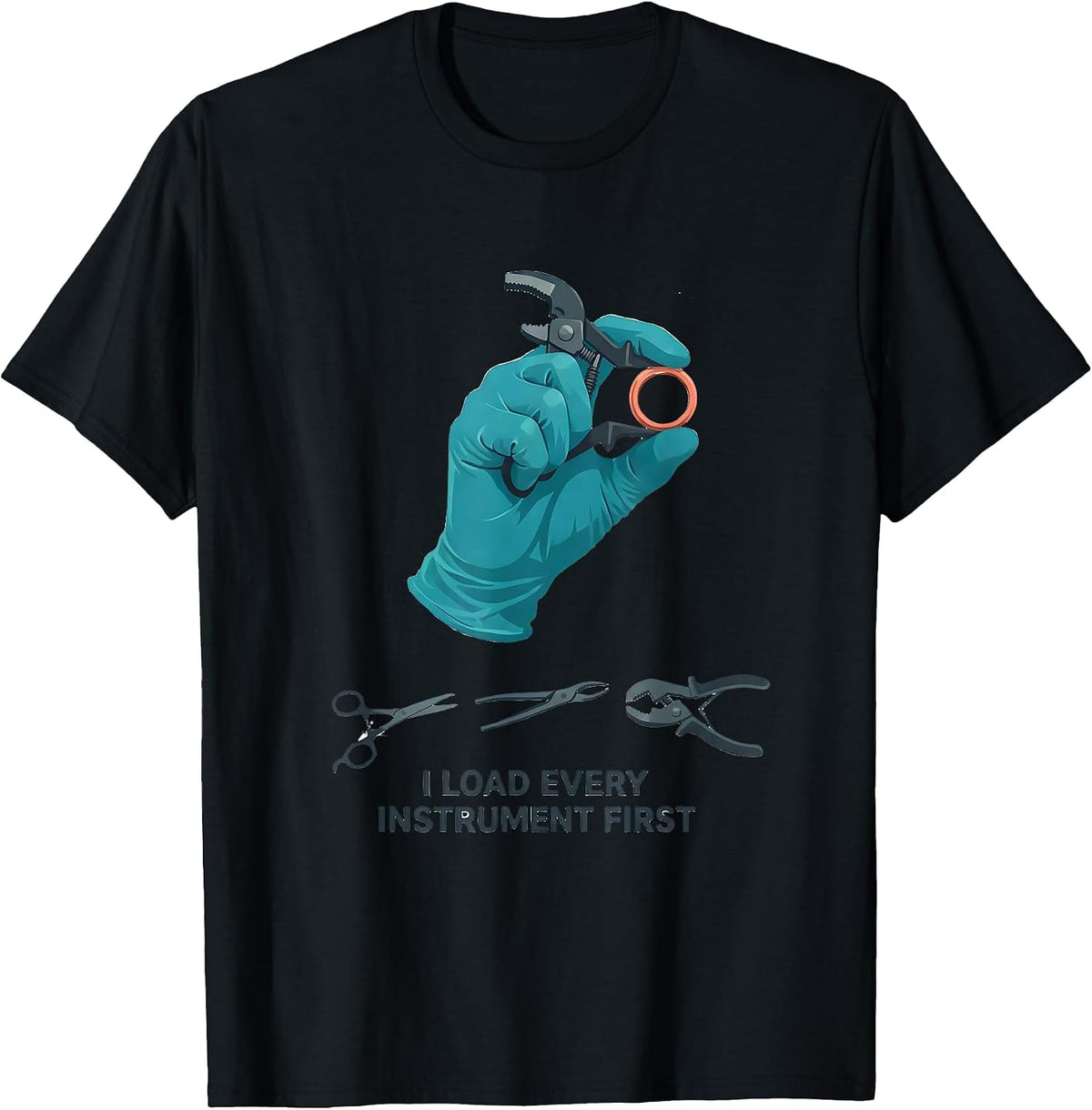 Men's I Load Every Instrument First Funny Surgical Tech Scrub Tech T-Shirt - Black