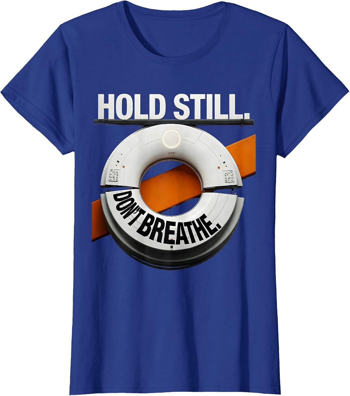 Women's Hold Still Don't Breathe Brutalist Graphic Radiology Tech T-Shirt - Royal Blue