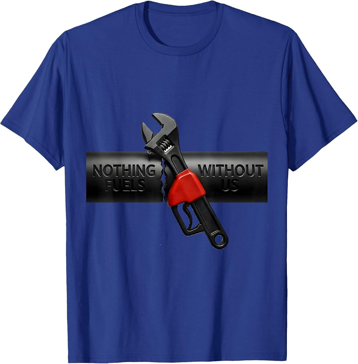 Nothing Fuels Without Us Patriotic Mechanic Oilfield Worker T-Shirt - Royal Blue