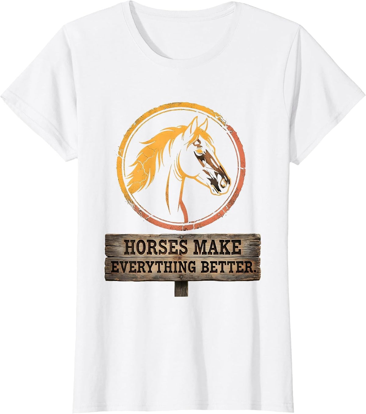 Horses Make Everything Better Equestrian Design T-Shirt - White