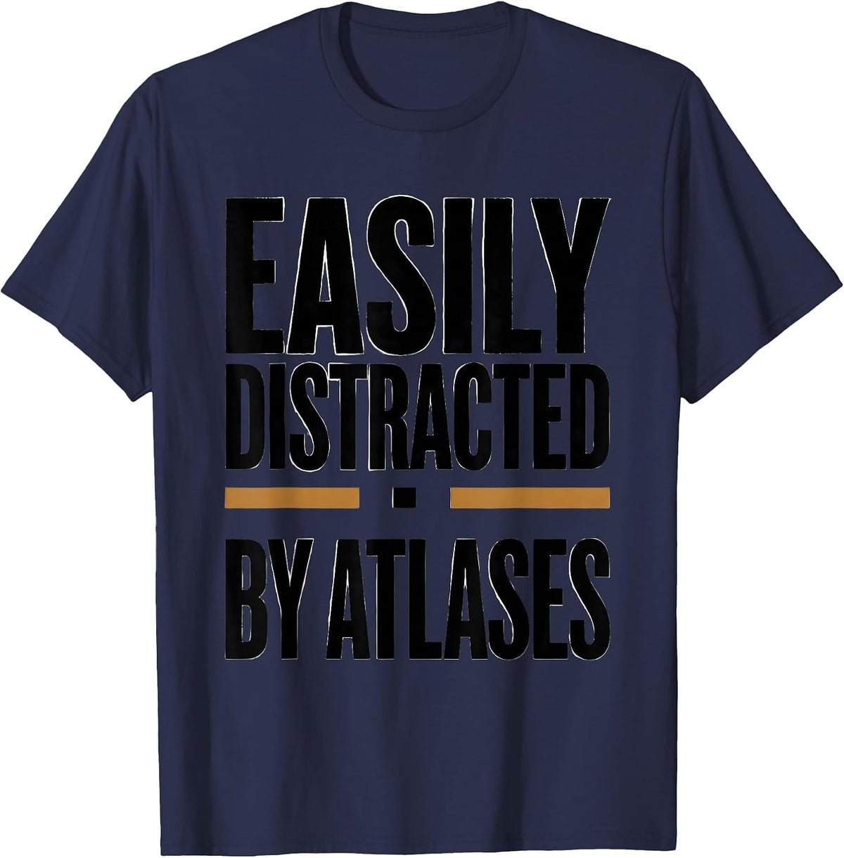 Easily Distracted By Atlases Funny Geography Teacher T-Shirt - Navy Blue