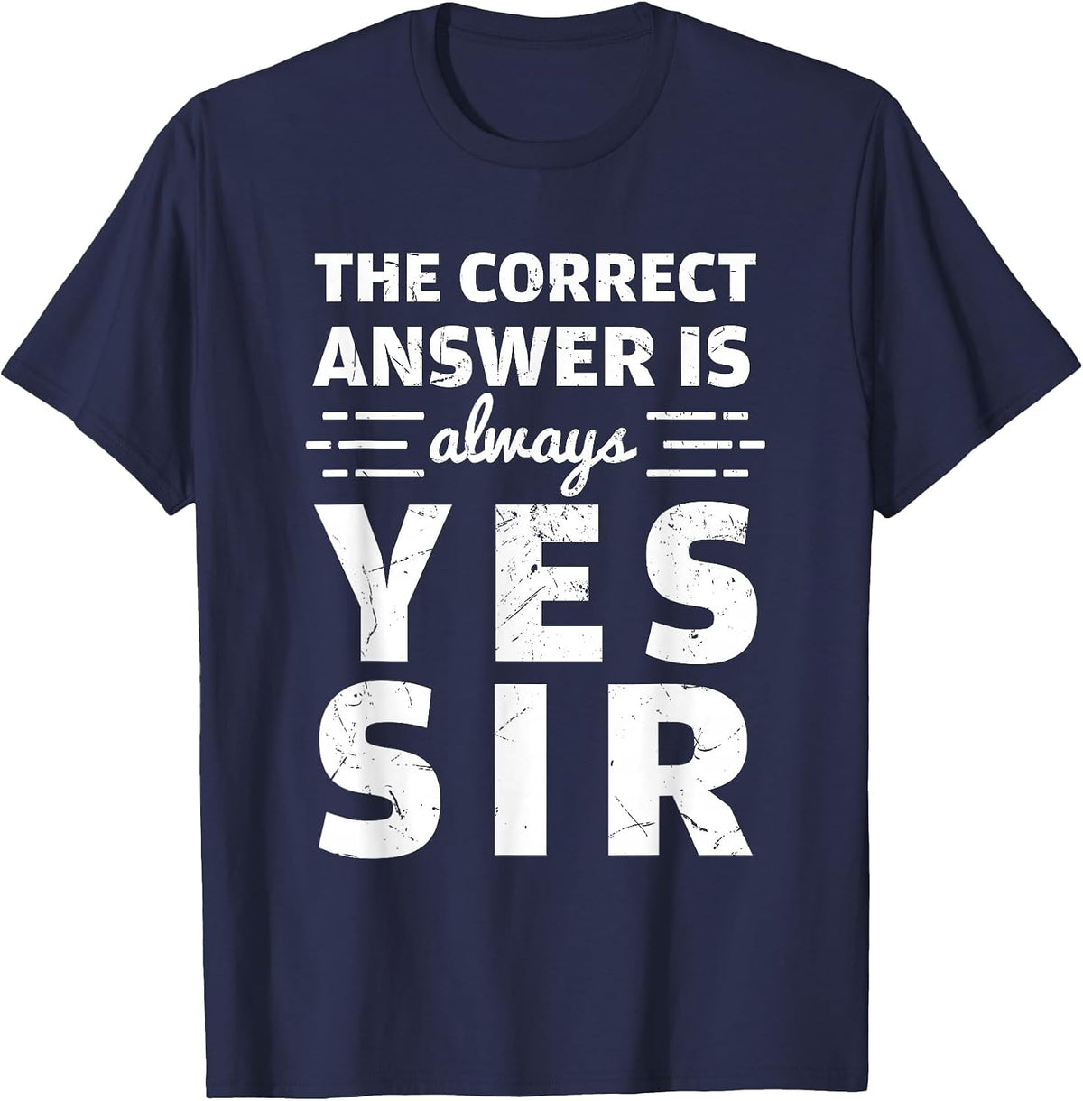 Funny The Correct Answer is Always Yes Sir History Lovers T-Shirt - Navy Blue
