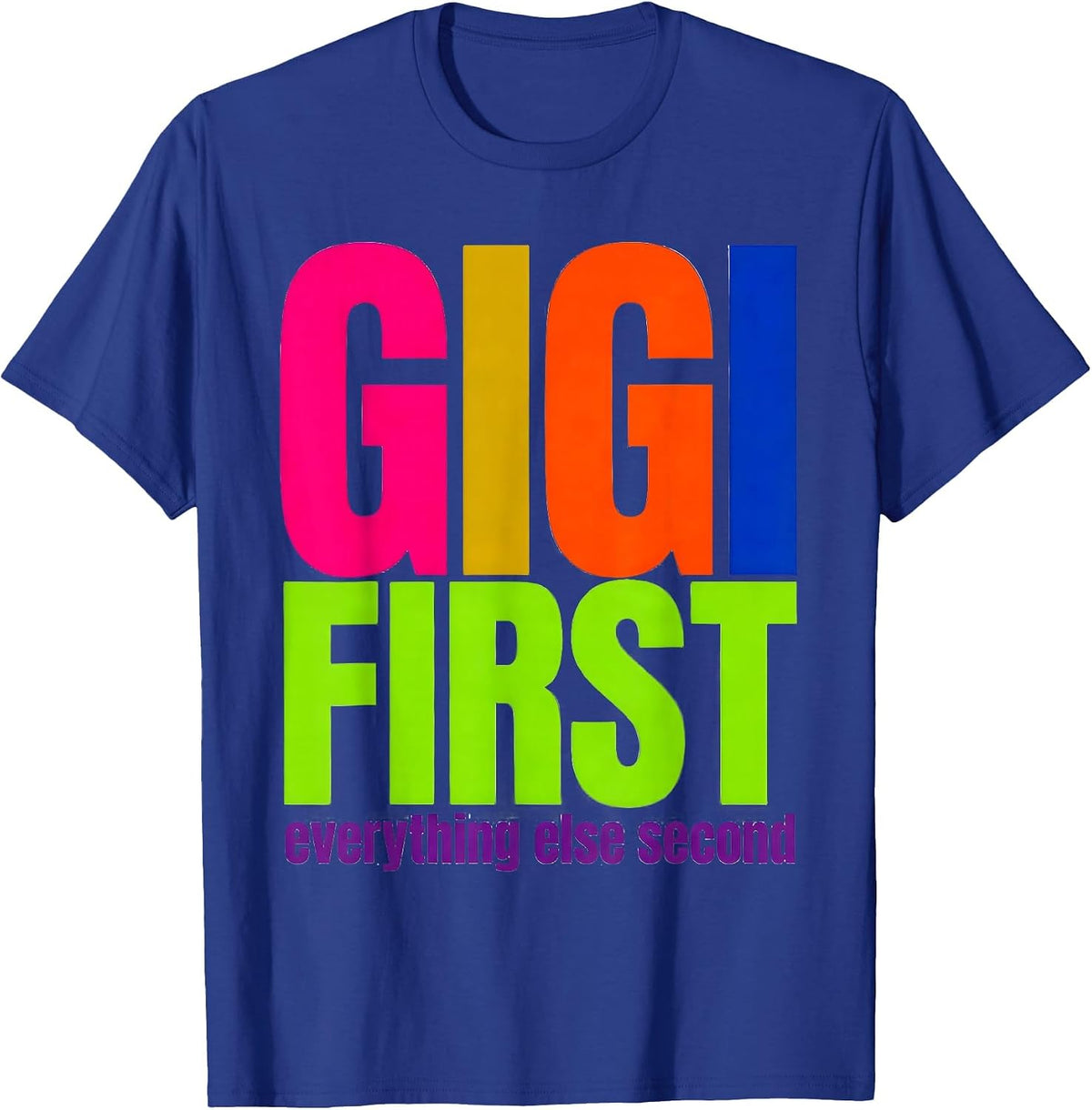 Gigi First Everything Else Second Design T-Shirt - Royal Blue