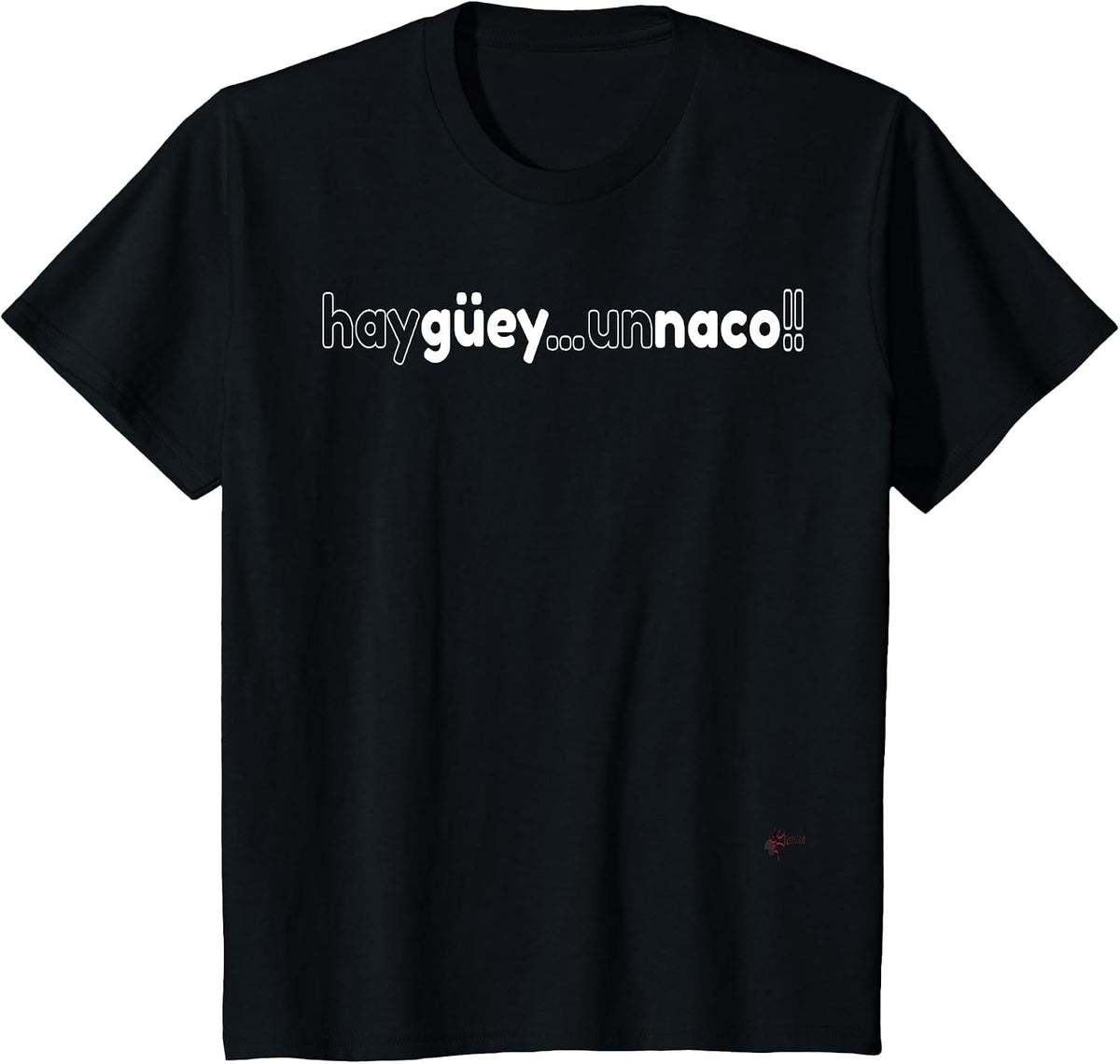 Hay Guey Un NACO! Mexican Fun T-Shirt T-Shirt - Black