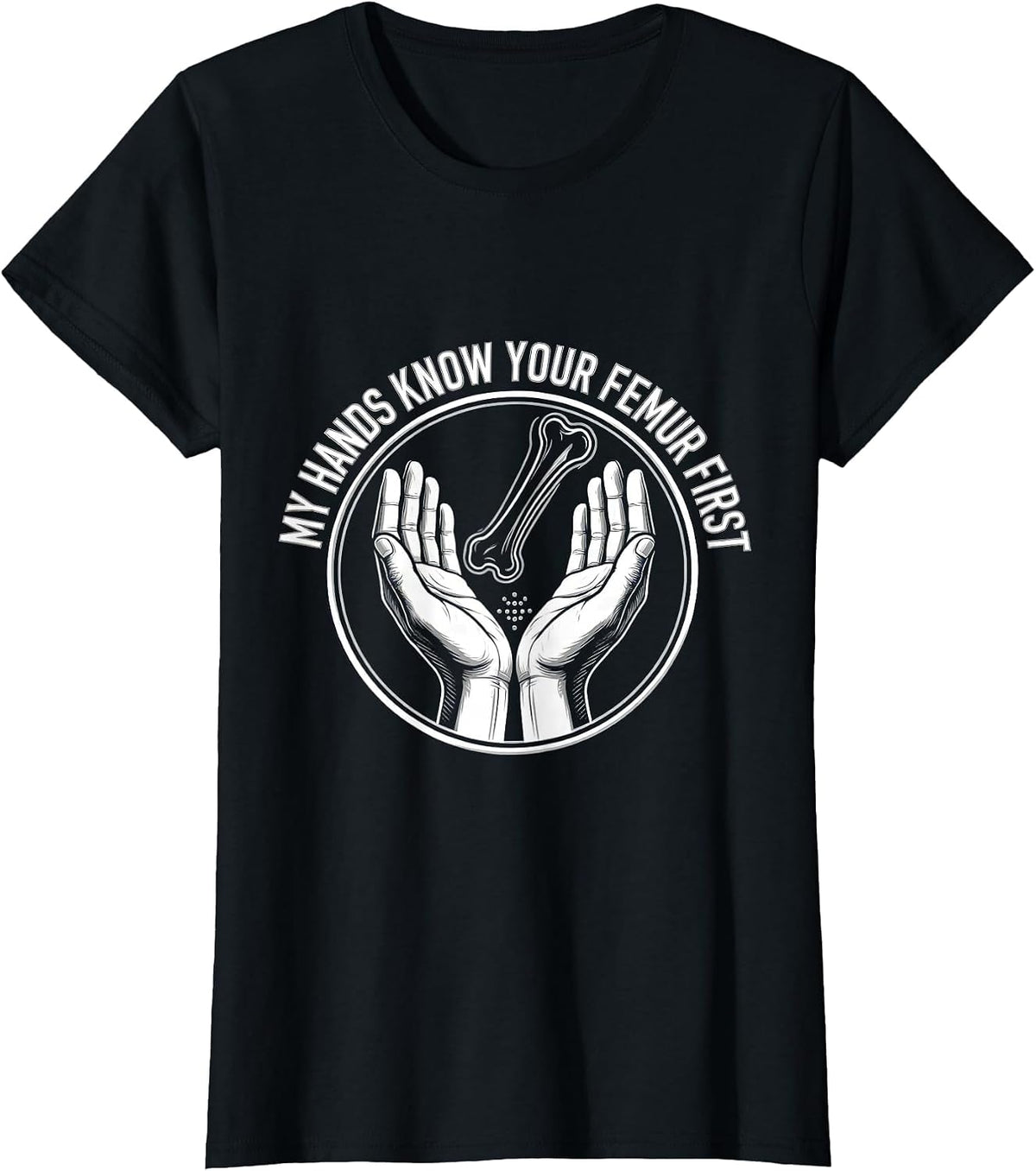 My Hands Know Your Femur First Funny Massage Therapist LMT T-Shirt - Black