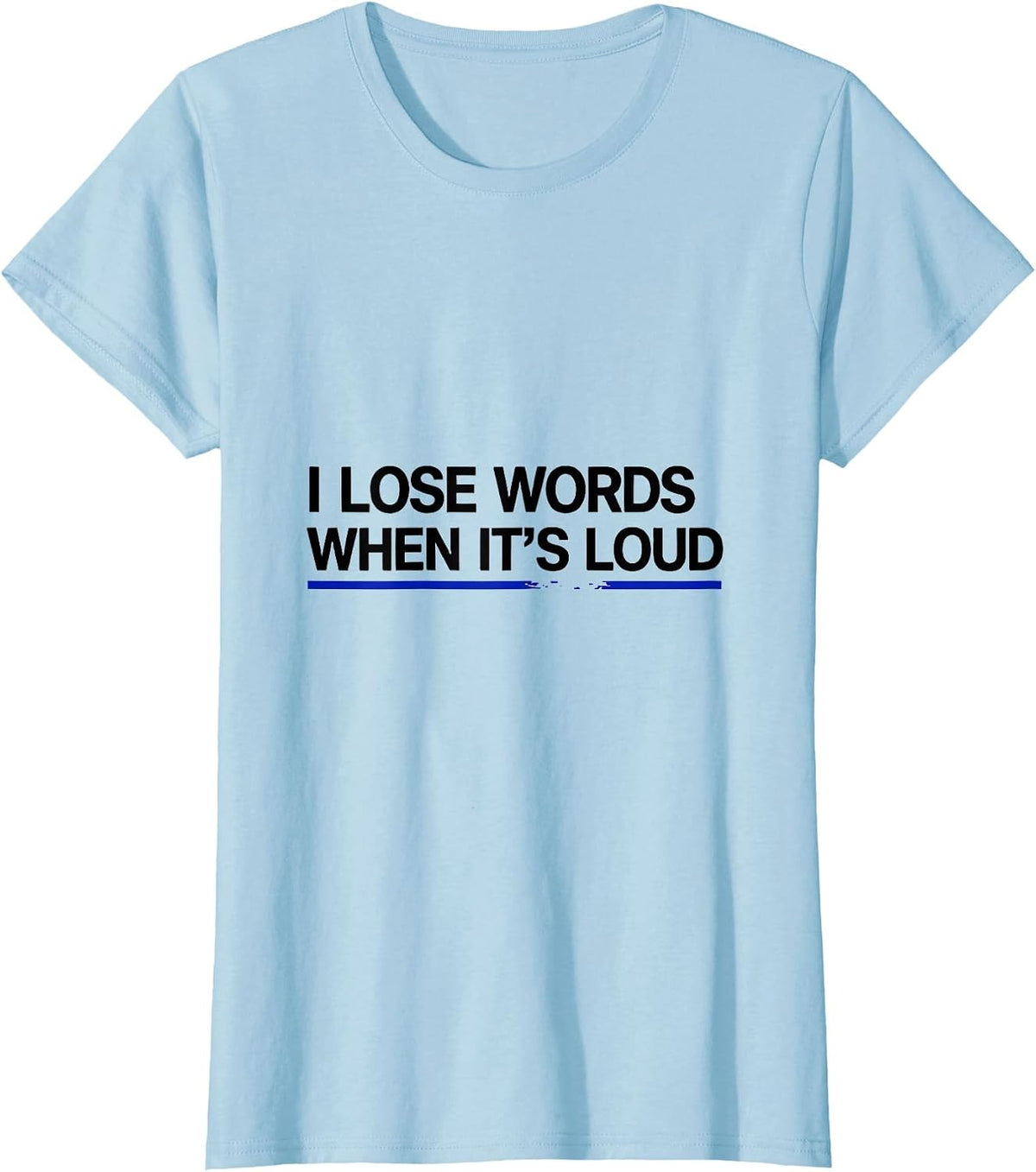 I Lose Words When It's Loud Neurodivergent Autism ADHD Humor T-Shirt - Baby Blue