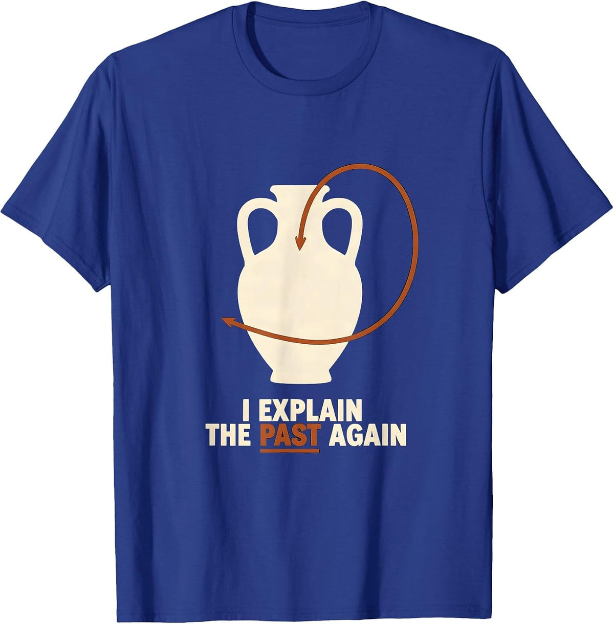 I Explain The Past Again Funny History Teacher Back T-Shirt - Royal Blue