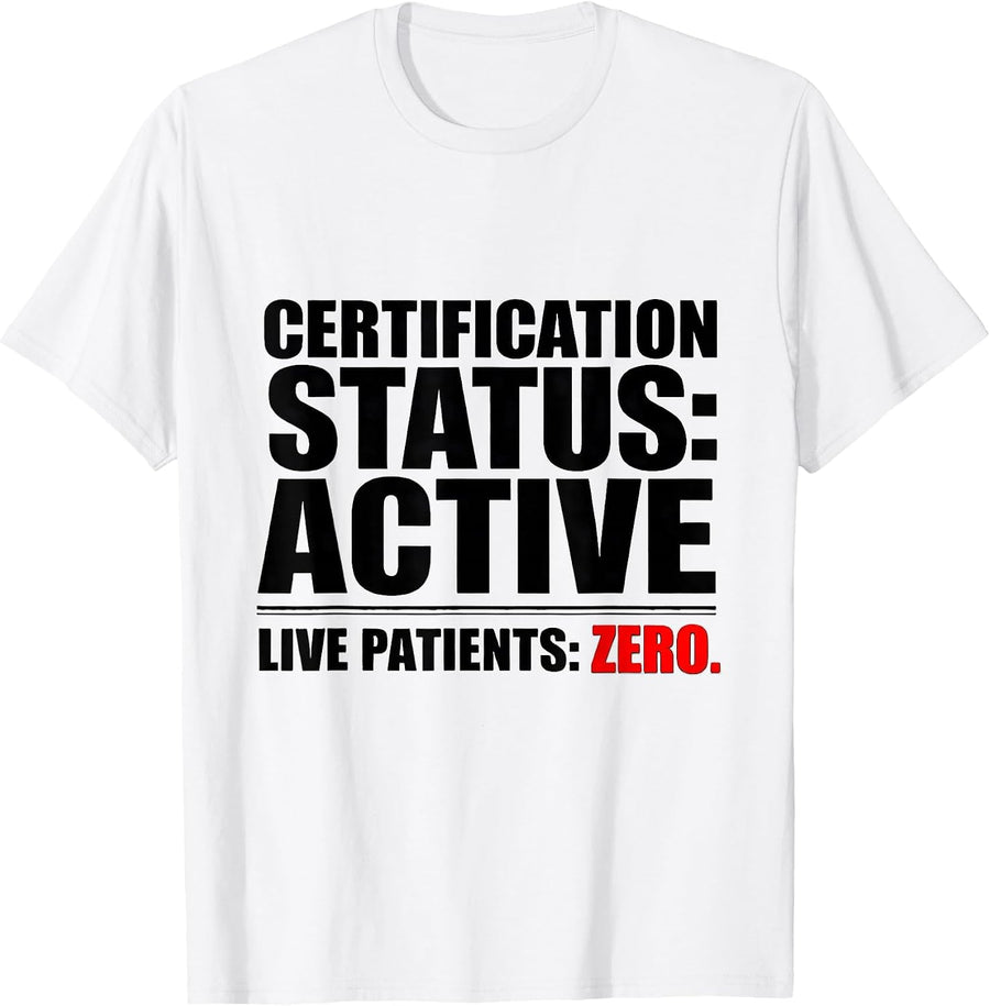 Men's Certification Status: Active. Live Patients: Zero. Funny EMT T-Shirt - White