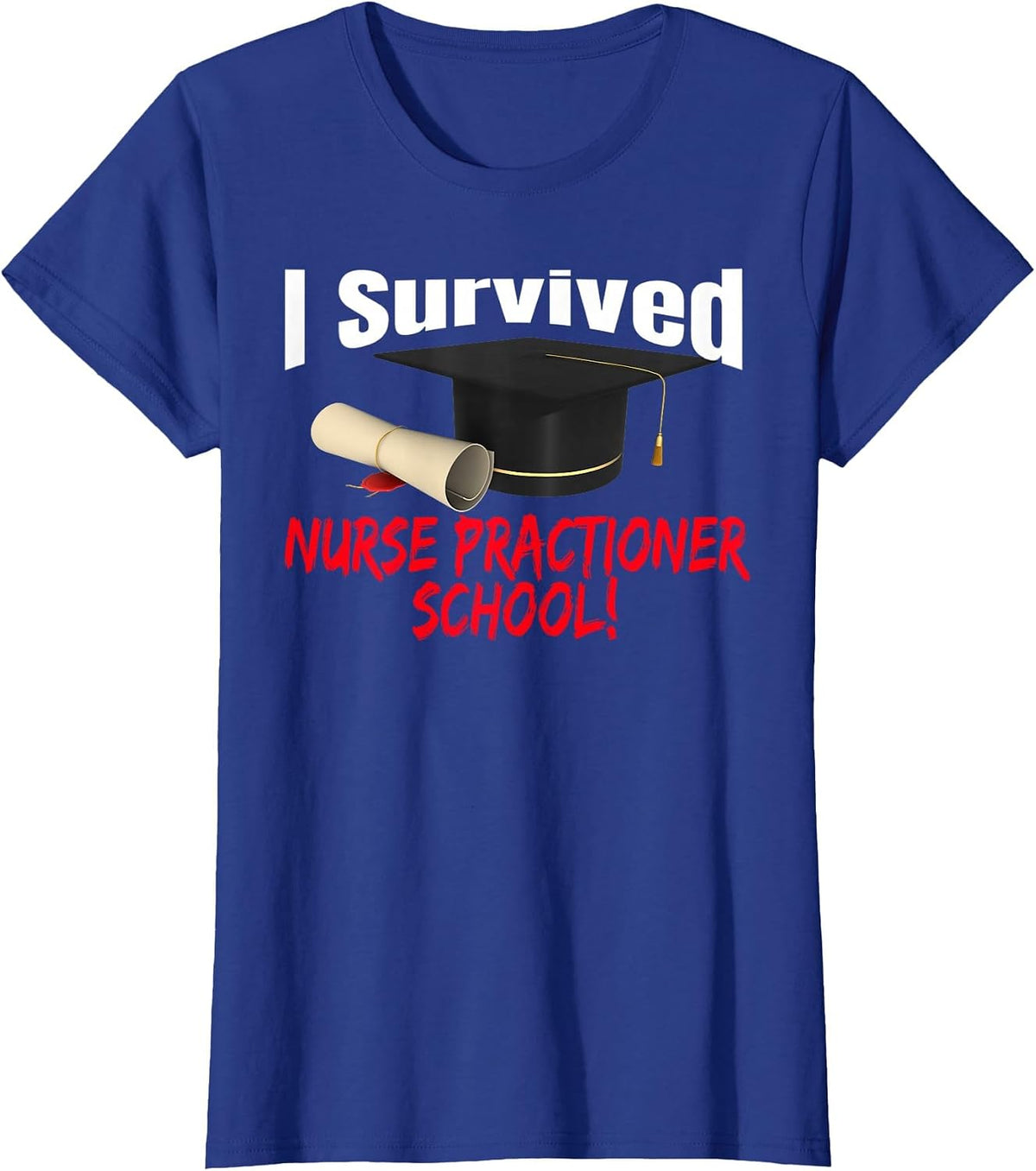 I Survived Nurse Practitioner School HAT Diploma T-Shirt - Royal Blue