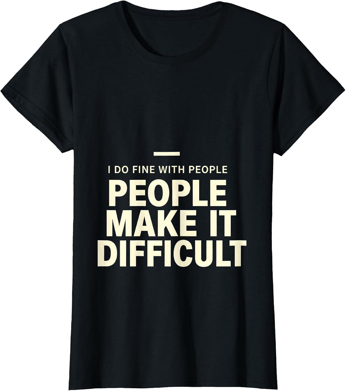 Women's I Do Fine With People, People Make It Difficult Sarcastic T-Shirt - Black