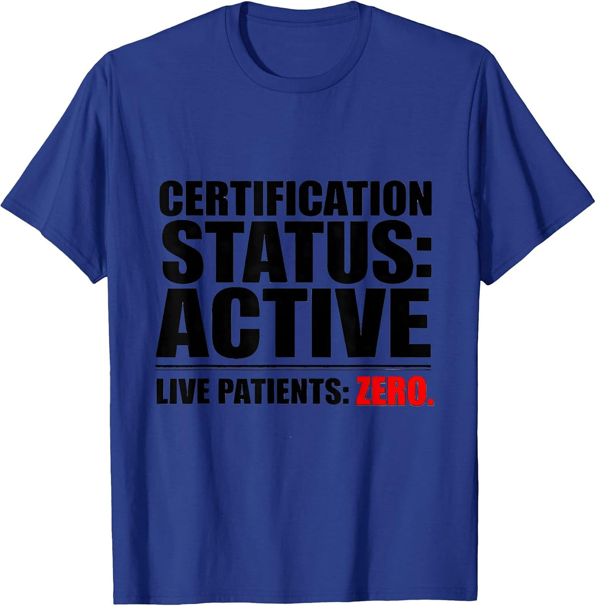 Men's Certification Status: Active. Live Patients: Zero. Funny EMT T-Shirt - Royal Blue