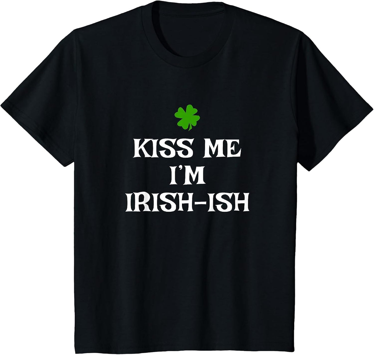 Irish Kiss Me I'm Irish-Ish St. Patrick's Day Funny T-Shirt - Black