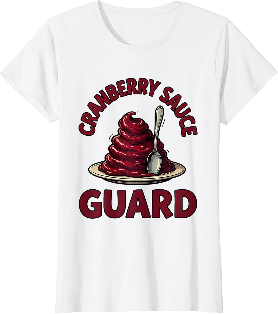 Women's Cranberry Sauce Guard Funny Thanksgiving Family Dinner Humor T-Shirt - White