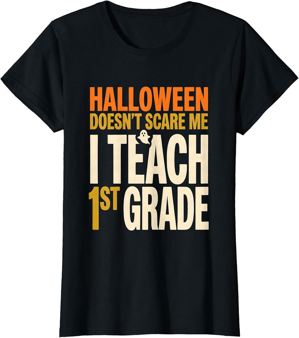 Halloween Doesn't Scare Me, I Teach 1st Grade Teacher T-Shirt - Black