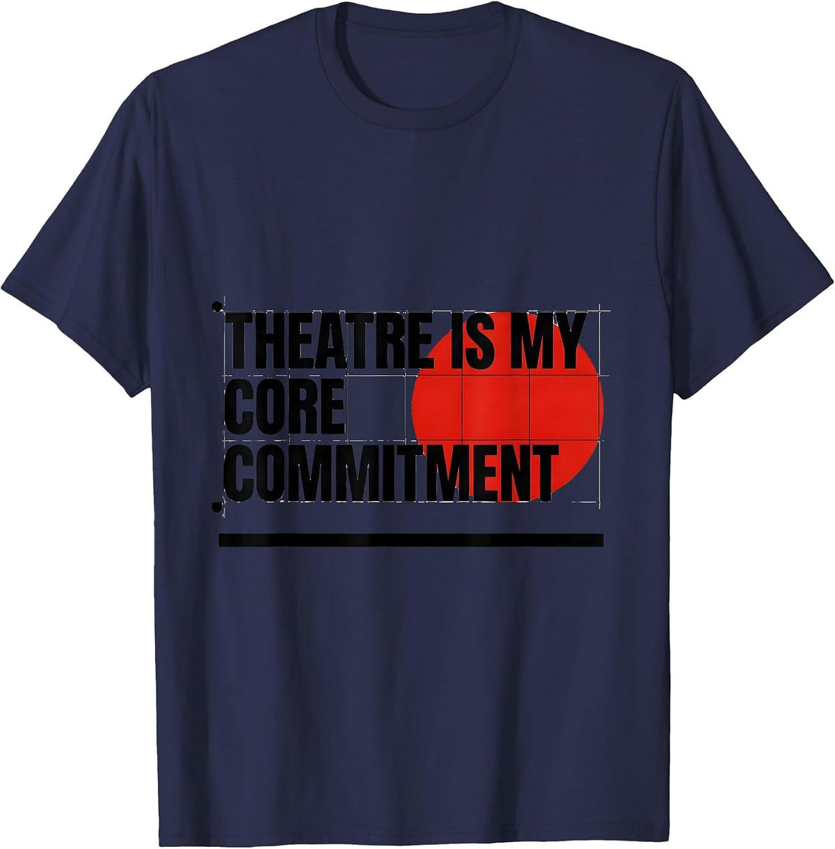 Theatre Is My Core Commitment Funny Musical Theatre Kid T-Shirt - Navy Blue