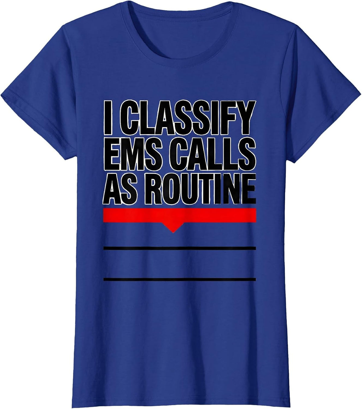Women's I Classify EMS Calls As Routine Funny EMT Paramedic Gift T-Shirt - Royal Blue