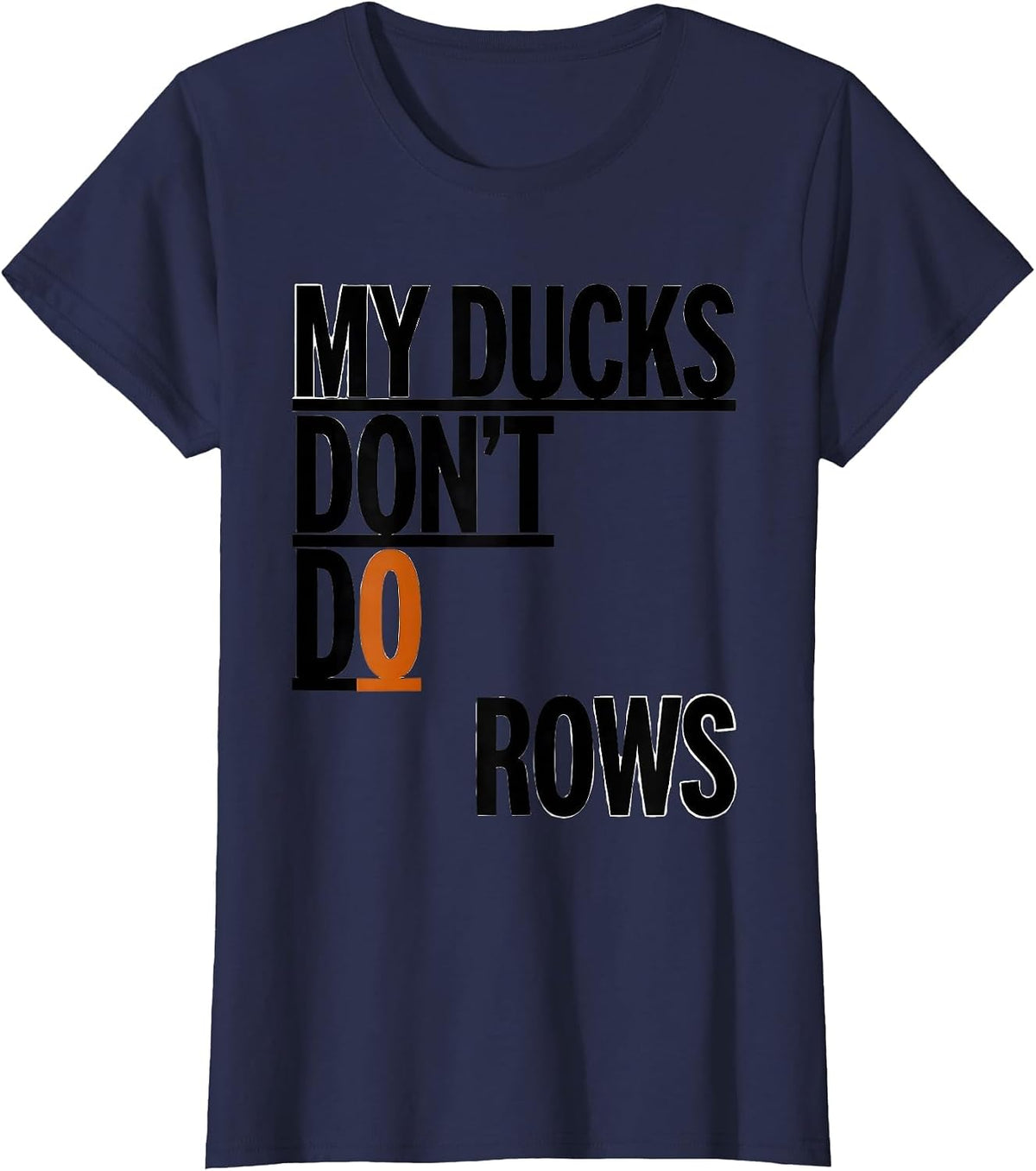 Women's My Ducks Don't Do Rows Funny Duck Lover Novelty Gift T-Shirt - Navy Blue