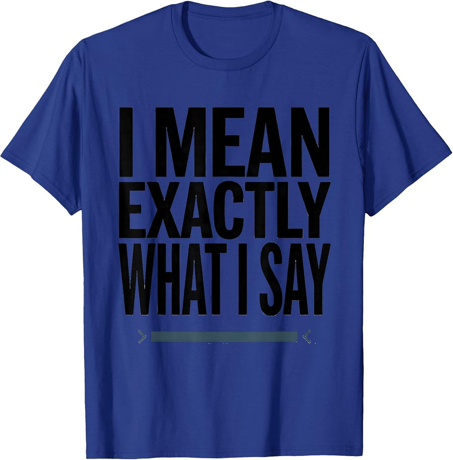 I Mean Exactly What I Say Funny Autistic ADHD Neurodiversity T-Shirt - Royal Blue