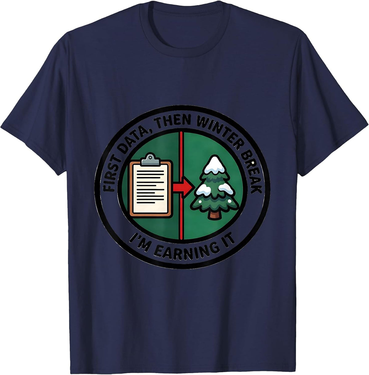 Men's First Data Then Winter Break I'm Earning It Teacher T-Shirt - Navy Blue