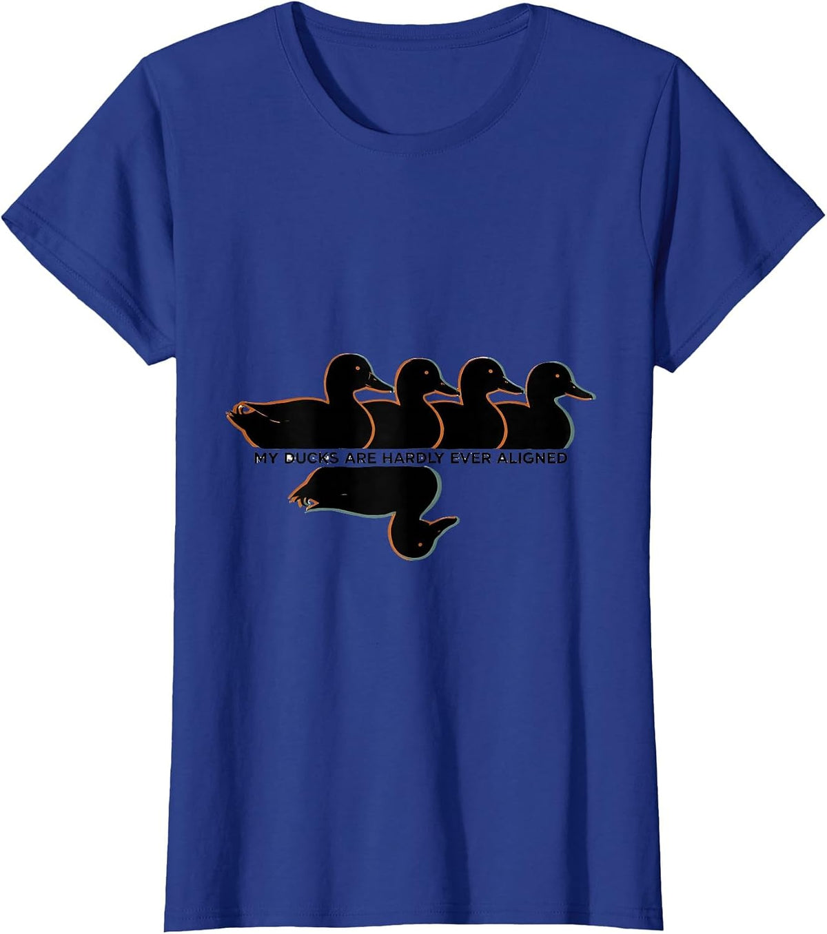 Women's My Ducks Are Hardly Ever Aligned Funny Duck Novelty Humor T-Shirt - Royal Blue