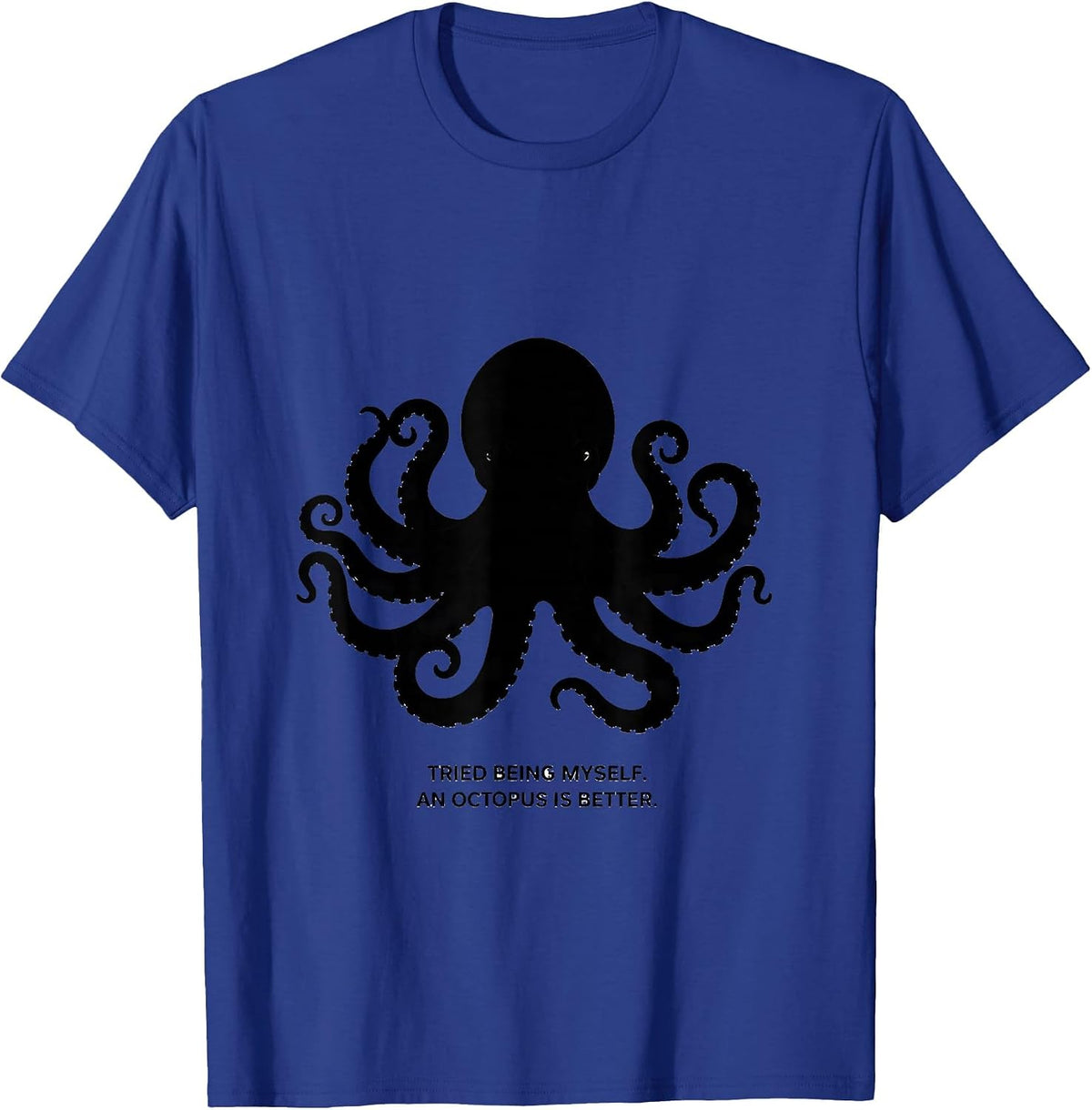 Men's Tried Being Myself. An Octopus Is Better. Octopus Lover T-Shirt - Royal Blue