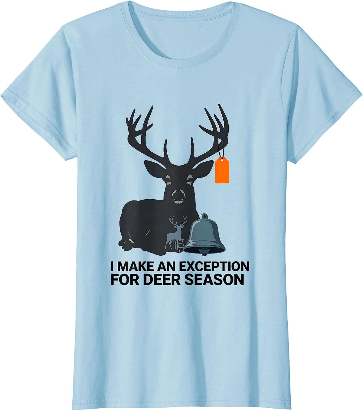 I Make An Exception For Deer Season Funny Hunting Dad Humor T-Shirt - Baby Blue