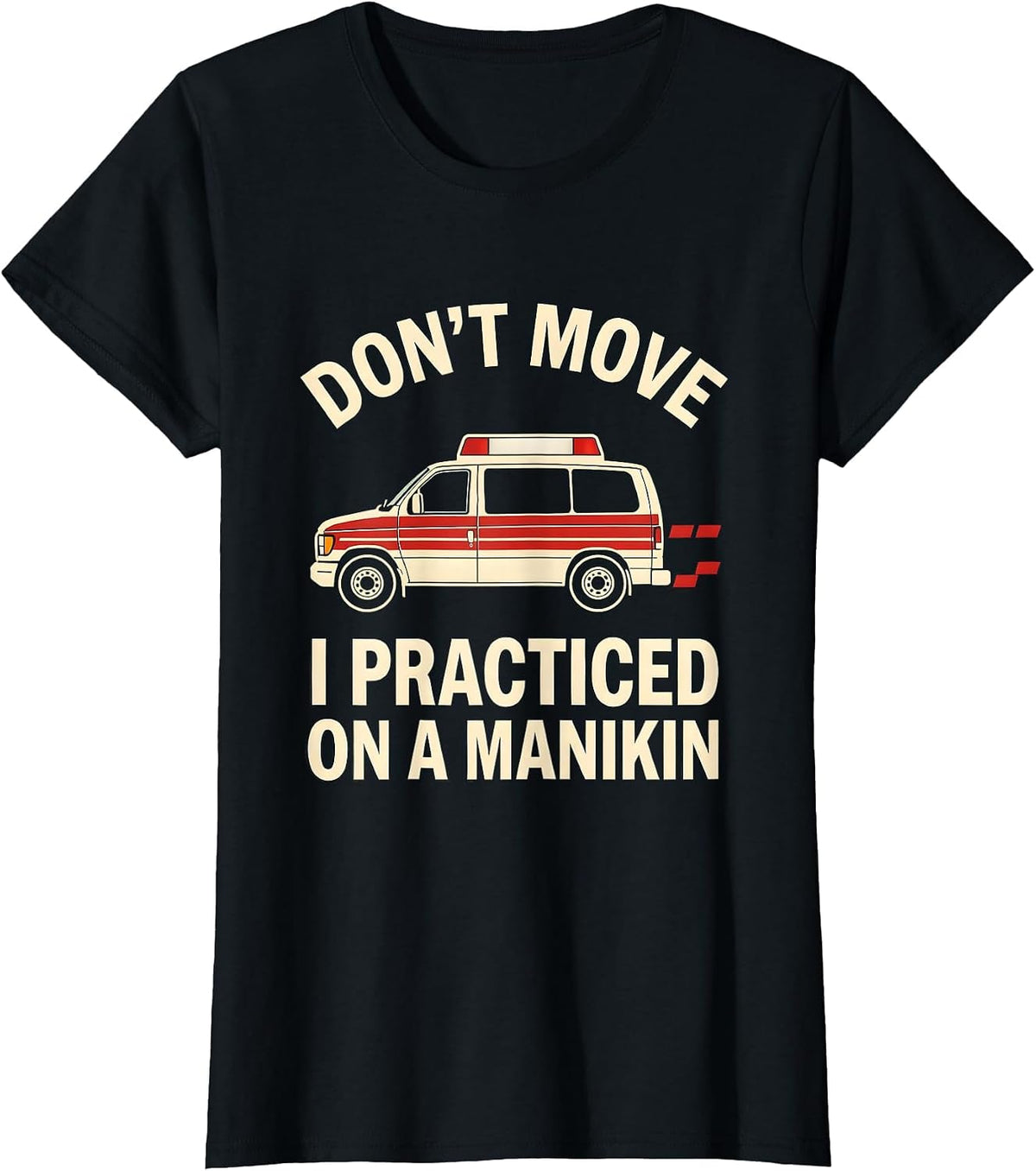 Don't Move, I Practiced On A Manikin Funny EMT Paramedic T-Shirt - Black